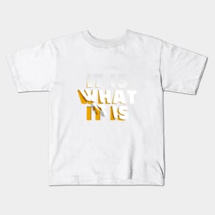 It is what it is / quote Design Kids T-Shirt